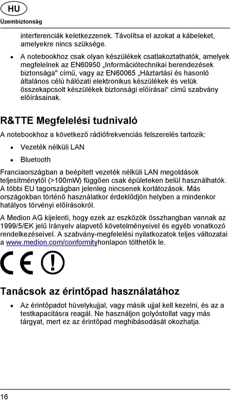 elektronikus készülékek és velük összekapcsolt készülékek biztonsági előírásai című szabvány előírásainak.