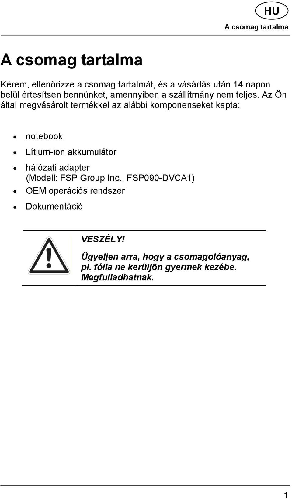 Az Ön által megvásárolt termékkel az alábbi komponenseket kapta: notebook Lítium-ion akkumulátor hálózati adapter