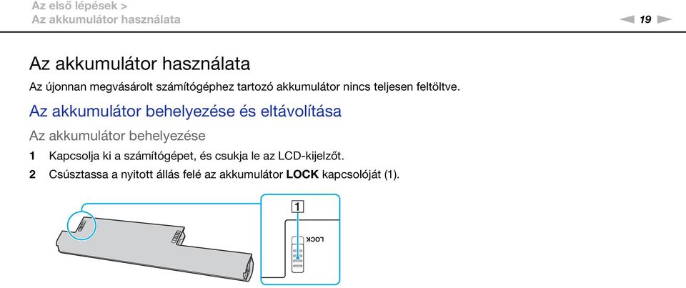 Az akkumulátor behelyezése és eltávolítása Az akkumulátor behelyezése 1 Kapcsolja ki a