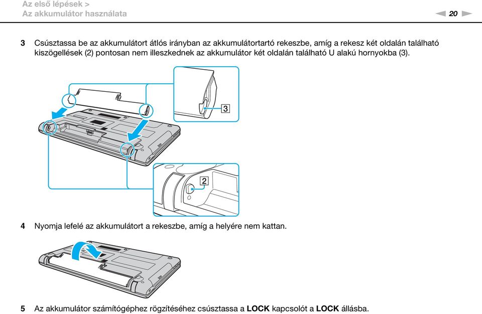illeszkednek az akkumulátor két oldalán található U alakú hornyokba (3).