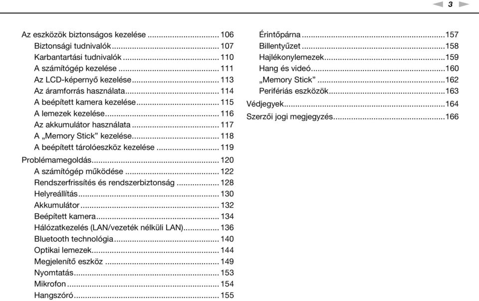 .. 120 A számítógép működése... 122 Rendszerfrissítés és rendszerbiztonság... 128 Helyreállítás... 130 Akkumulátor... 132 Beépített kamera... 134 Hálózatkezelés (LA/vezeték nélküli LA).