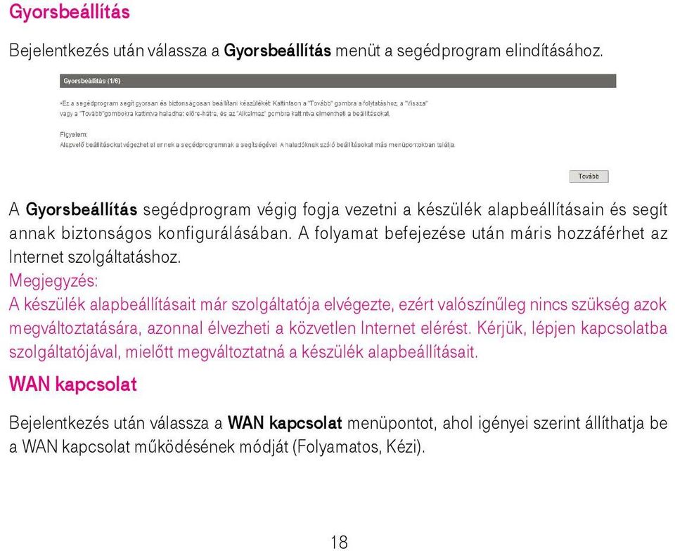 A folyamat befejezése után máris hozzáférhet az Internet szolgáltatáshoz.