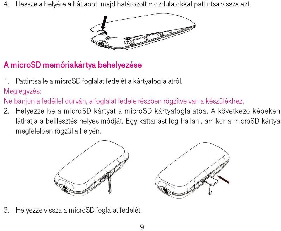 Megjegyzés: Ne bánjon a fedéllel durván, a foglalat fedele részben rögzítve van a készülékhez. 2.