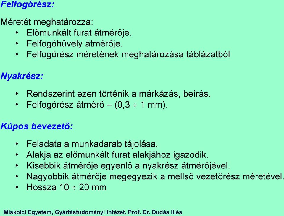 Felfogórész átmérő (0,3 1 mm). Kúpos bevezető: Feladata a munkadarab tájolása.