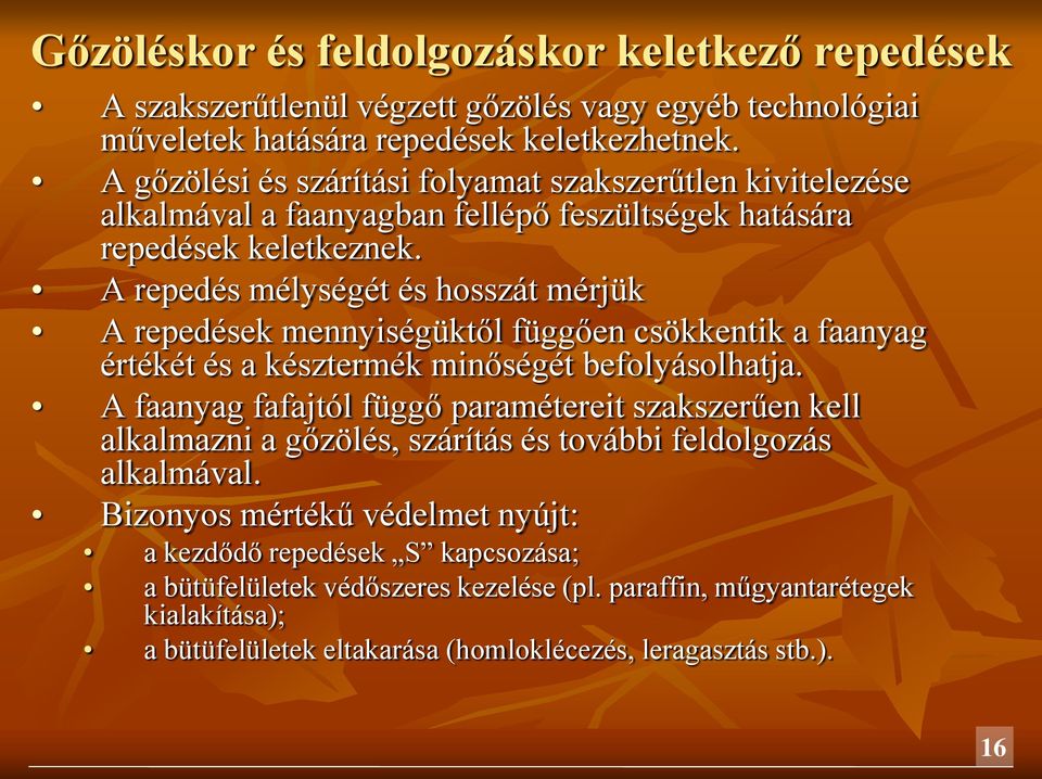 A repedés mélységét és hosszát mérjük A repedések mennyiségüktől függően csökkentik a faanyag értékét és a késztermék minőségét befolyásolhatja.