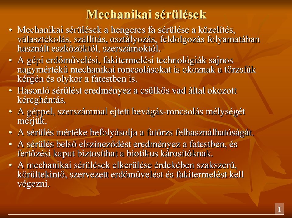 Hasonló sérülést eredményez a csülkös vad által okozott kéreghántás. A géppel, szerszámmal ejtett bevágás-roncsolás mélységét mérjük.