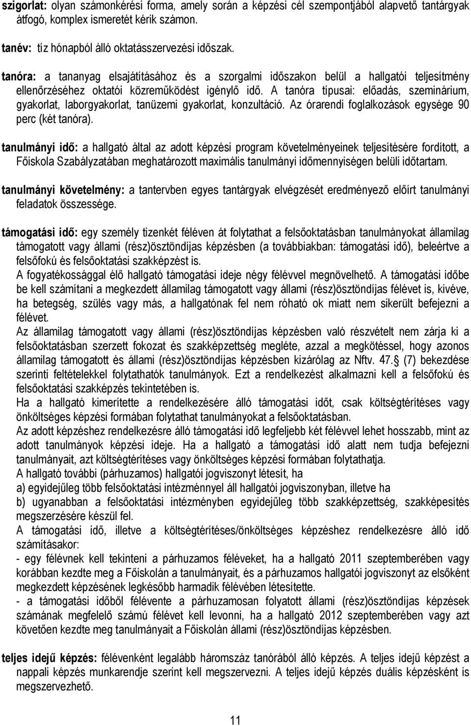 A tanóra típusai: előadás, szeminárium, gyakorlat, laborgyakorlat, tanüzemi gyakorlat, konzultáció. Az órarendi foglalkozások egysége 90 perc (két tanóra).