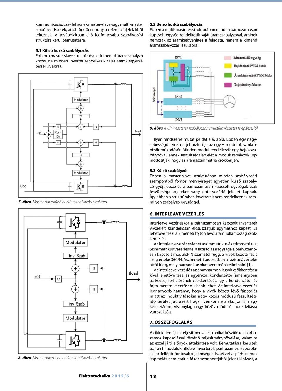 1 Külső hurkú szabályozás Ebben a master-slave struktúrában a kimeneti áramszabályzó közös, de minden inverter rendelkezik saját áramkiegyenlítéssel (7. ábra). 5.