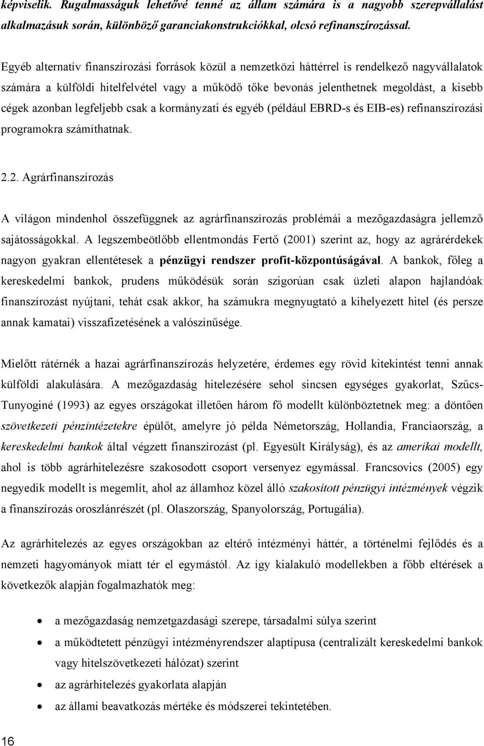 azonban legfeljebb csak a kormányzati és egyéb (például EBRD-s és EIB-es) refinanszírozási programokra számíthatnak. 2.