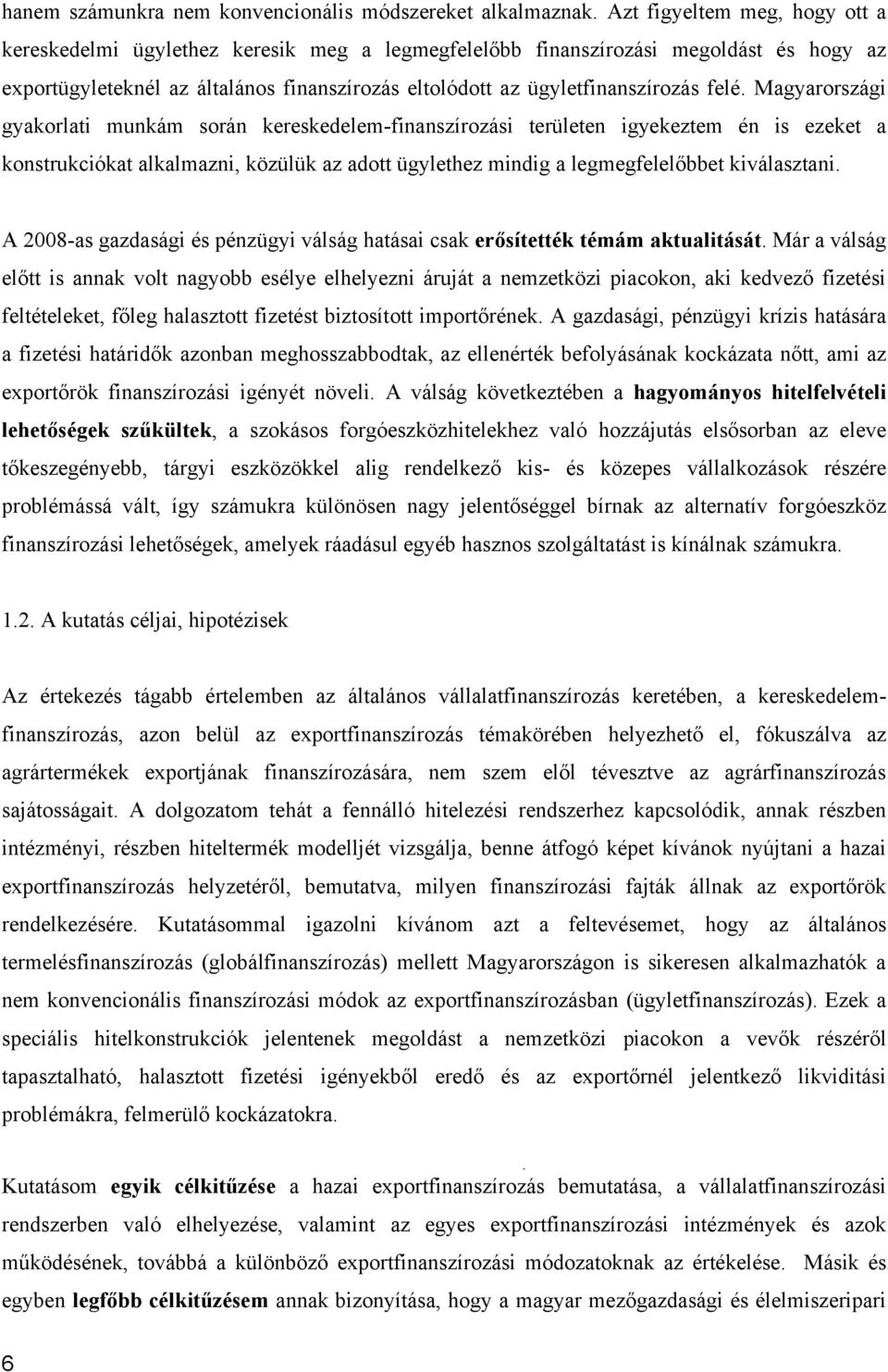 felé. Magyarországi gyakorlati munkám során kereskedelem-finanszírozási területen igyekeztem én is ezeket a konstrukciókat alkalmazni, közülük az adott ügylethez mindig a legmegfelelőbbet