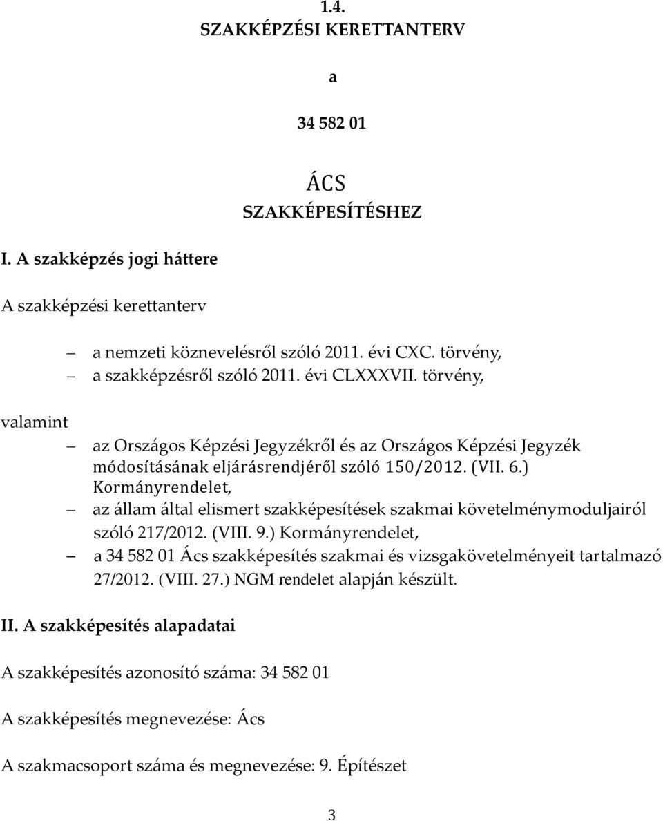 ) Kormányrendelet, az állam által elismert szakképesítések szakmai követelménymoduljairól szóló 217/2012. (VIII. 9.