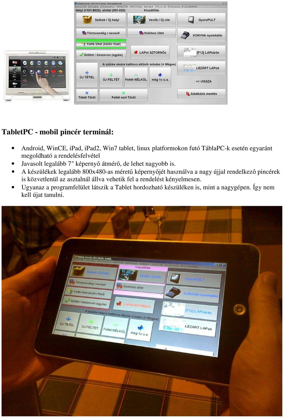A készülékek legalább 800x480-as méretű képernyőjét használva a nagy újjal rendelkező pincérek is közvetlenül az asztalnál