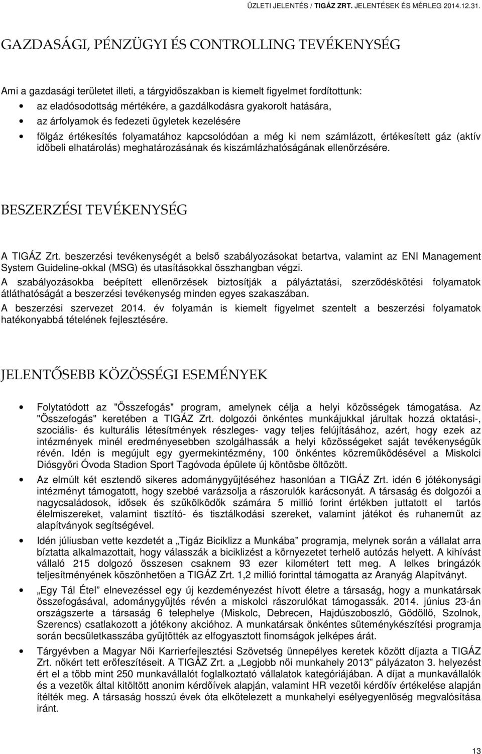 az árfolyamok és fedezeti ügyletek kezelésére fölgáz értékesítés folyamatához kapcsolódóan a még ki nem számlázott, értékesített gáz (aktív időbeli elhatárolás) meghatározásának és