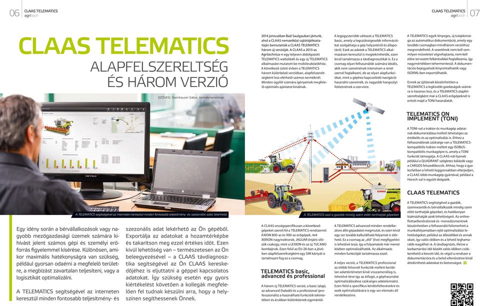 A CLAAS a 2013-as Agritechnica-n egy teljesen átdolgozott TELEMATICS weboldalt és egy új TELEMATICS alkalmazást mutatott be mobileszközökhöz.