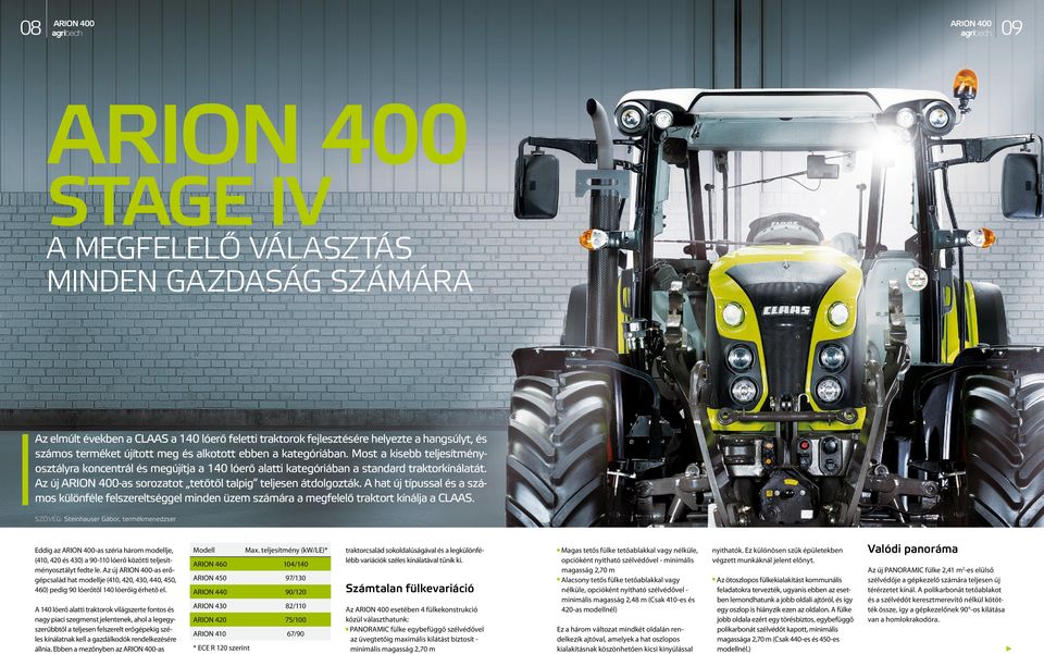 Az új ARION 400-as sorozatot tetőtől talpig teljesen átdolgozták. A hat új típussal és a számos különféle felszereltséggel minden üzem számára a megfelelő traktort kínálja a CLAAS.
