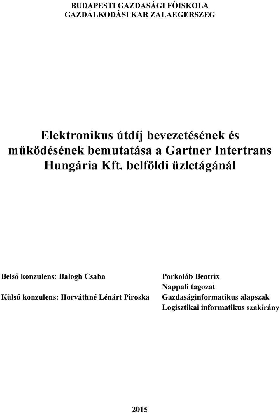 belföldi üzletágánál Belső konzulens: Balogh Csaba Külső konzulens: Horváthné Lénárt