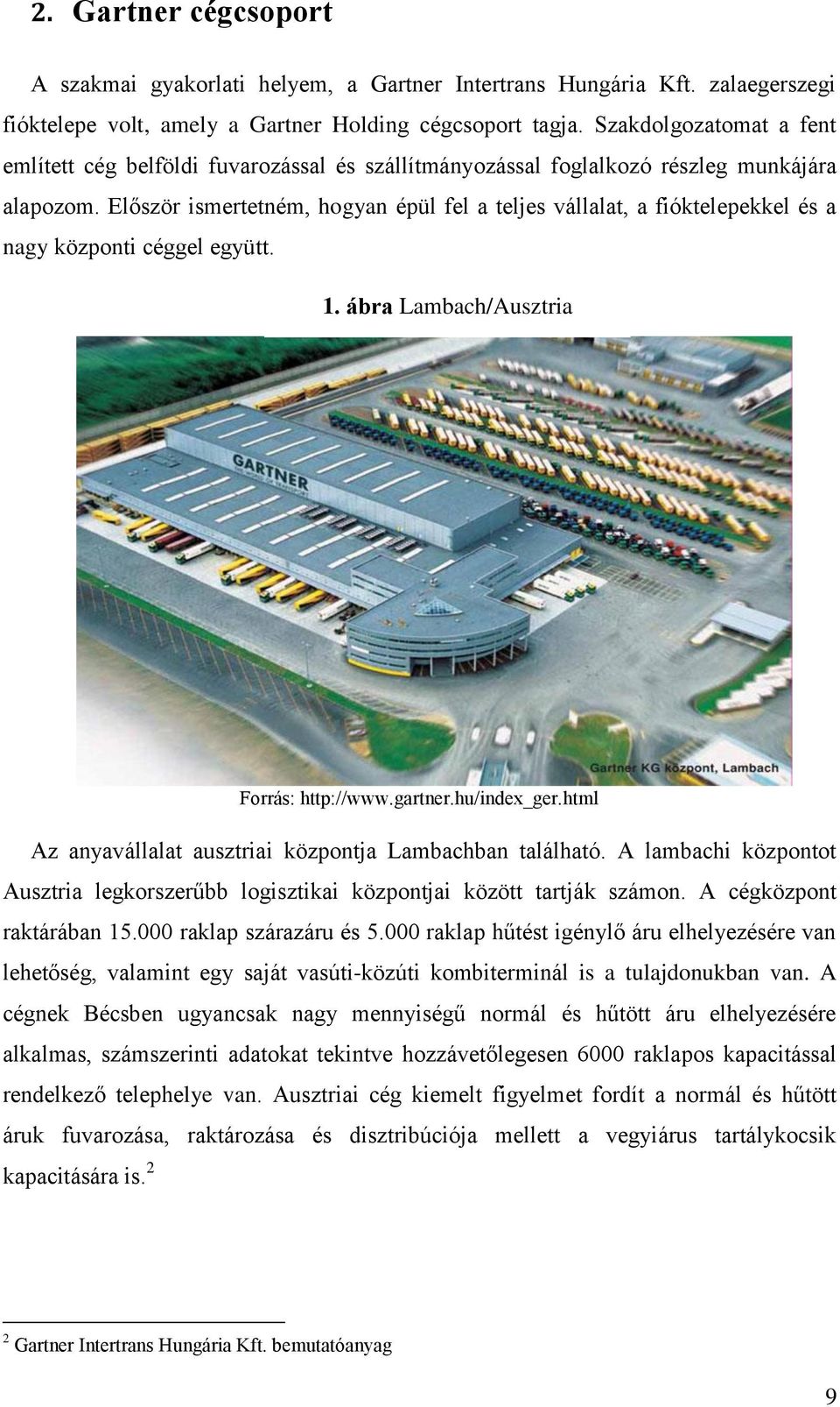 Először ismertetném, hogyan épül fel a teljes vállalat, a fióktelepekkel és a nagy központi céggel együtt. 1. ábra Lambach/Ausztria Forrás: http://www.gartner.hu/index_ger.