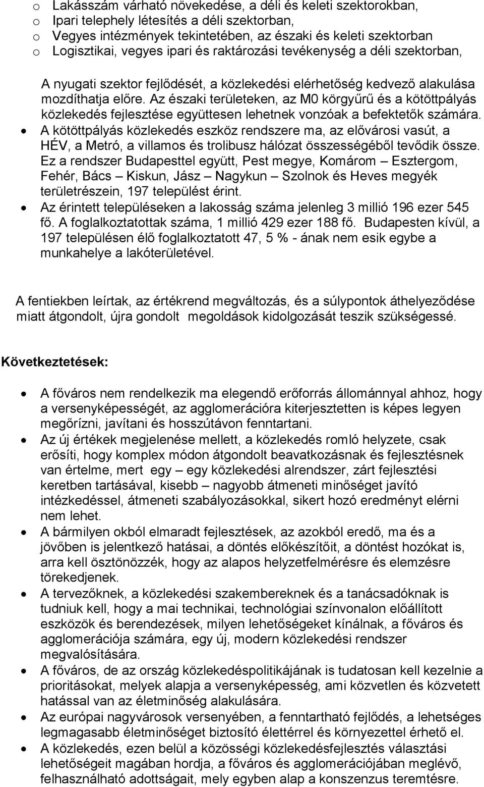 Az északi területeken, az M0 körgyűrű és a kötöttpályás közlekedés fejlesztése együttesen lehetnek vonzóak a befektetők számára.