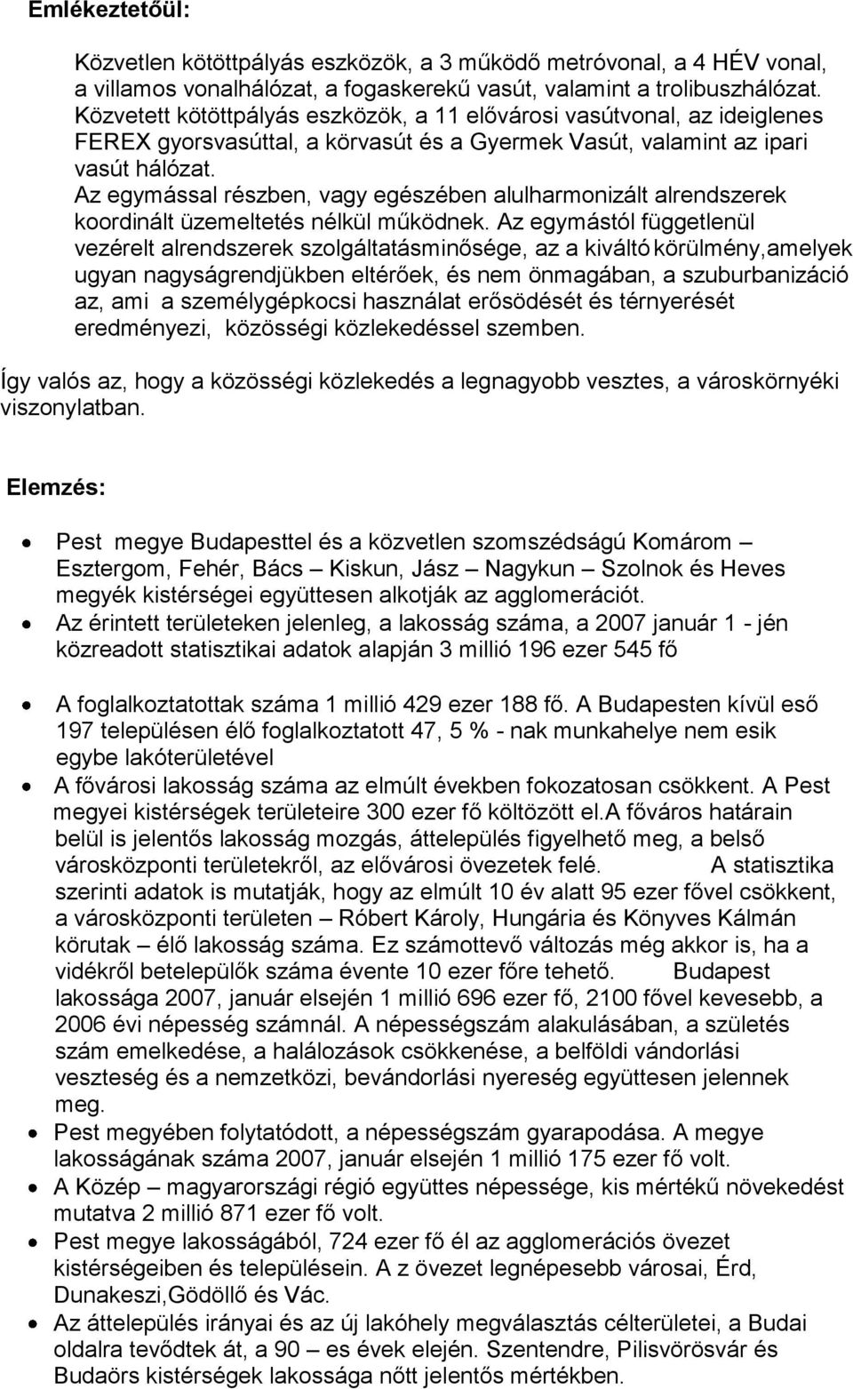 Az egymással részben, vagy egészében alulharmonizált alrendszerek koordinált üzemeltetés nélkül működnek.