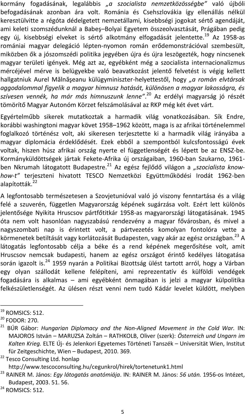 Prágában pedig egy új, kisebbségi elveket is sértő alkotmány elfogadását jelentette.