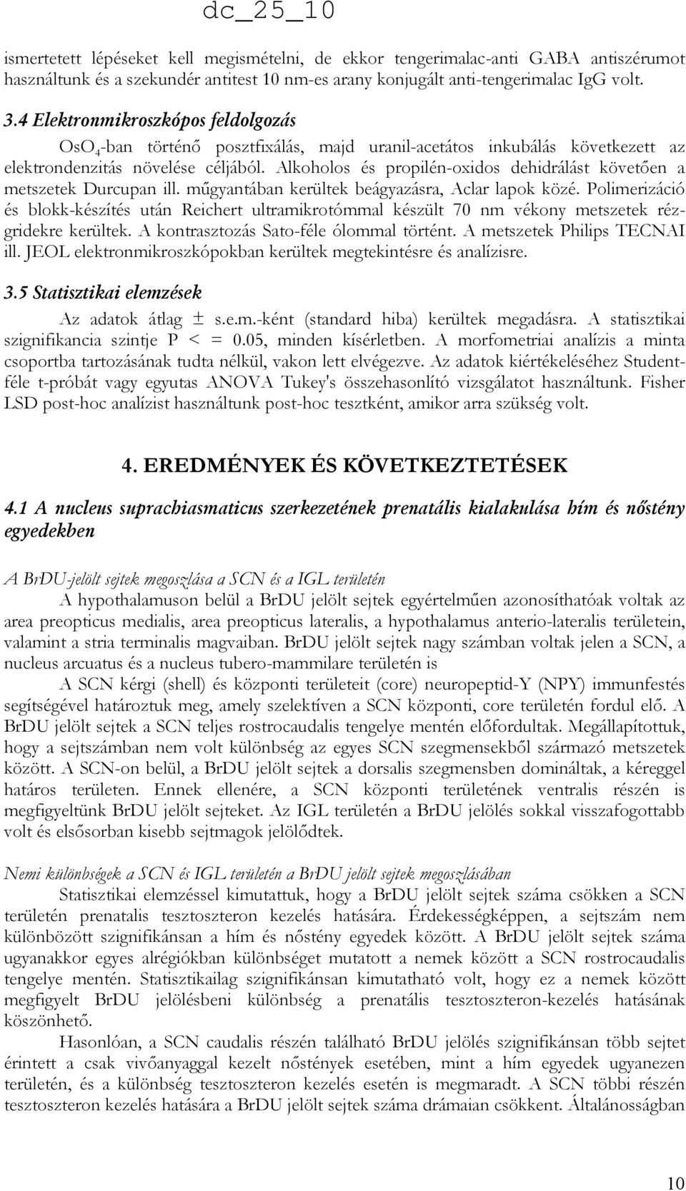 Alkoholos és propilén-oxidos dehidrálást követıen a metszetek Durcupan ill. mőgyantában kerültek beágyazásra, Aclar lapok közé.