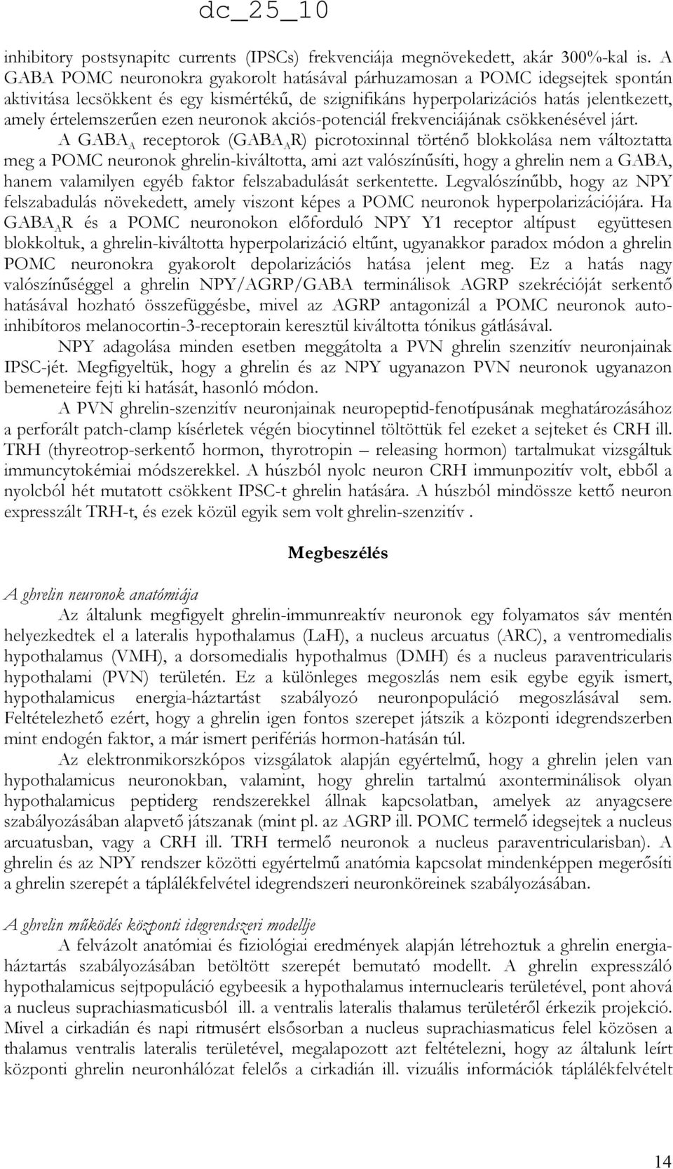 ezen neuronok akciós-potenciál frekvenciájának csökkenésével járt.