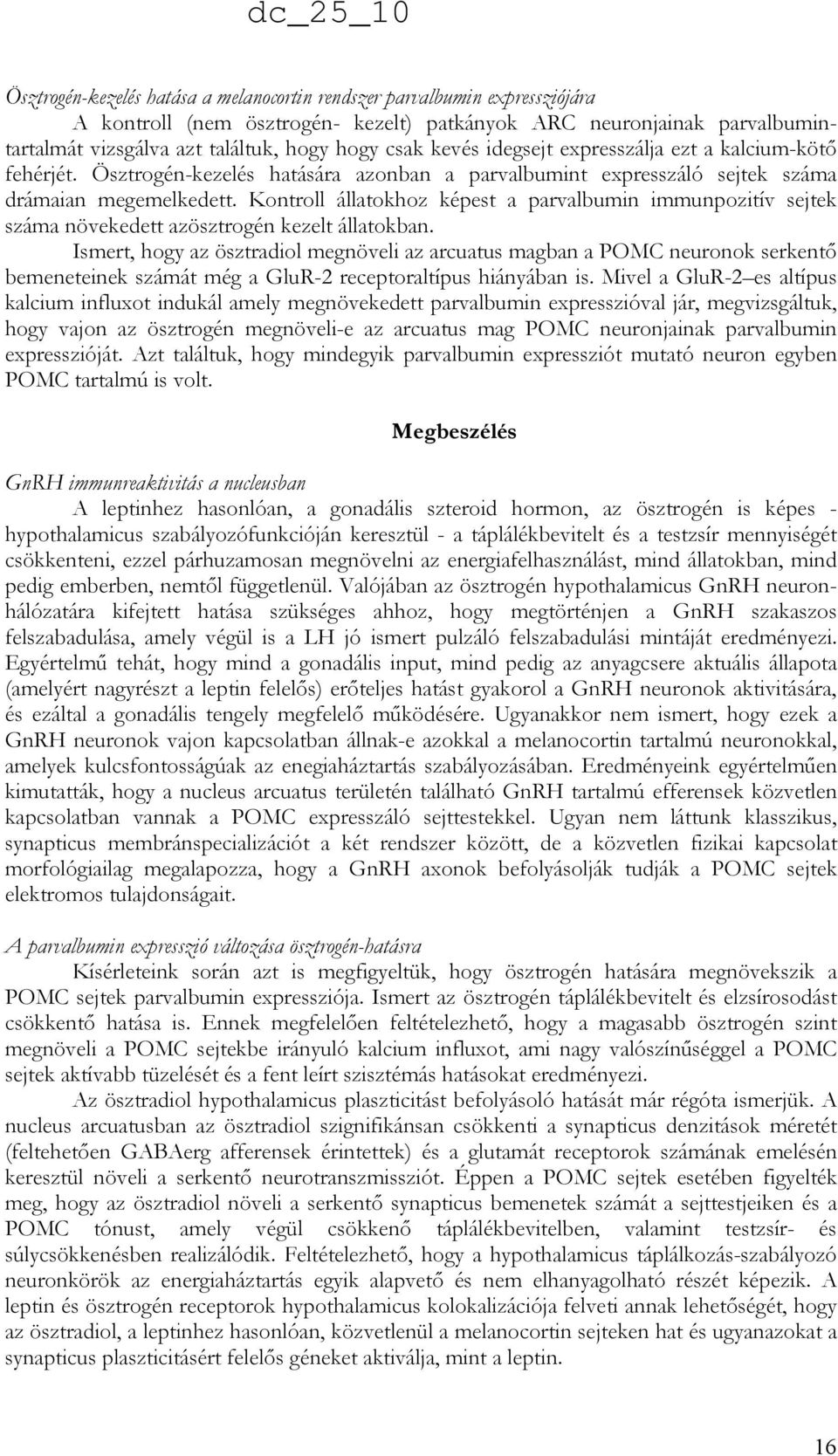 Kontroll állatokhoz képest a parvalbumin immunpozitív sejtek száma növekedett azösztrogén kezelt állatokban.