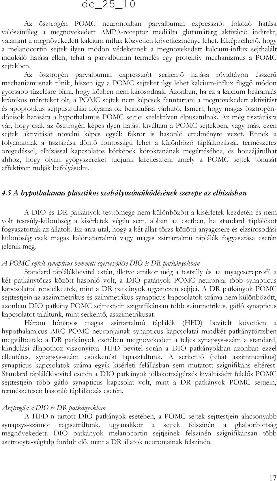 Elképzelhetı, hogy a melanocortin sejtek ilyen módon védekeznek a megnövekedett kalcium-influx sejthalált indukáló hatása ellen, tehát a parvalbumin termelés egy protektív mechanizmus a POMC