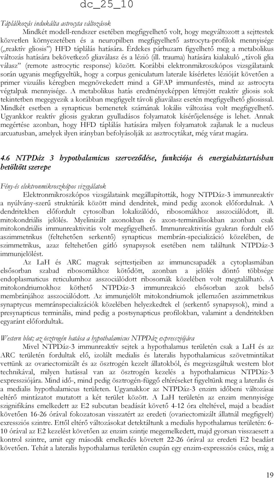 trauma) hatására kialakuló távoli glia válasz (remote astrocytic response) között.