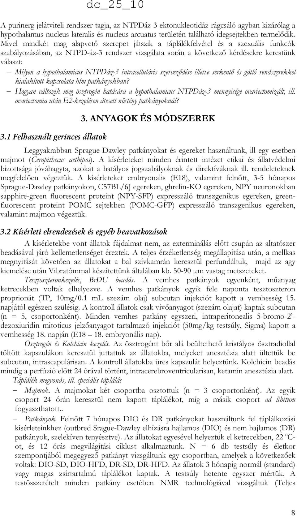 hypothalamicus NTPDáz-3 intracelluláris szervezıdése illetve serkentı és gátló rendszerekkel kialakított kapcsolata hím patkányokban?