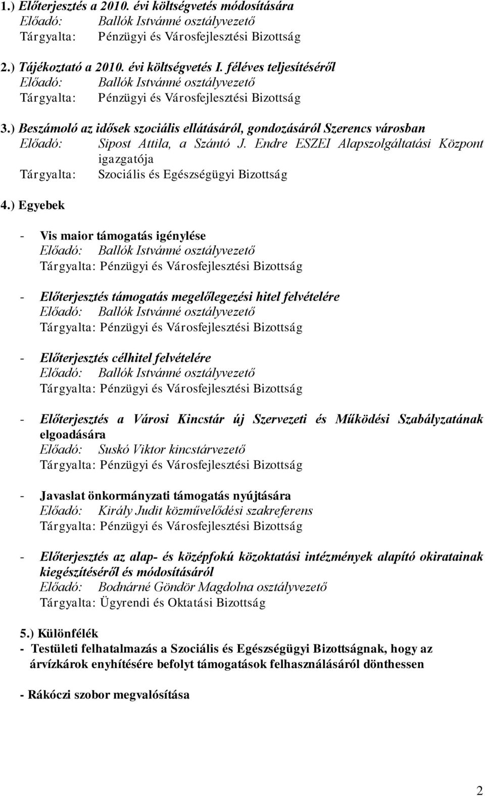 ) Beszámoló az idősek szociális ellátásáról, gondozásáról Szerencs városban Előadó: Sipost Attila, a Szántó J.