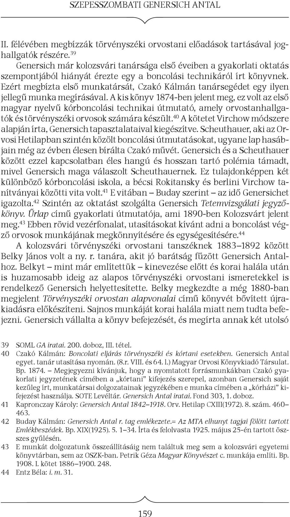 Ezért megbízta első munkatársát, Czakó Kálmán tanársegédet egy ilyen jellegű munka megírásával.