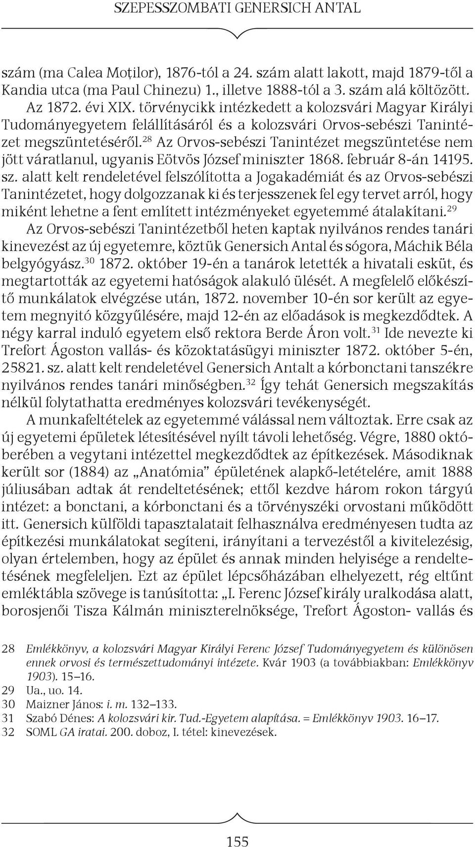 28 Az Orvos-sebészi Tanintézet megszüntetése nem jött váratlanul, ugyanis Eötvös József miniszter 1868. február 8-án 14195. sz.