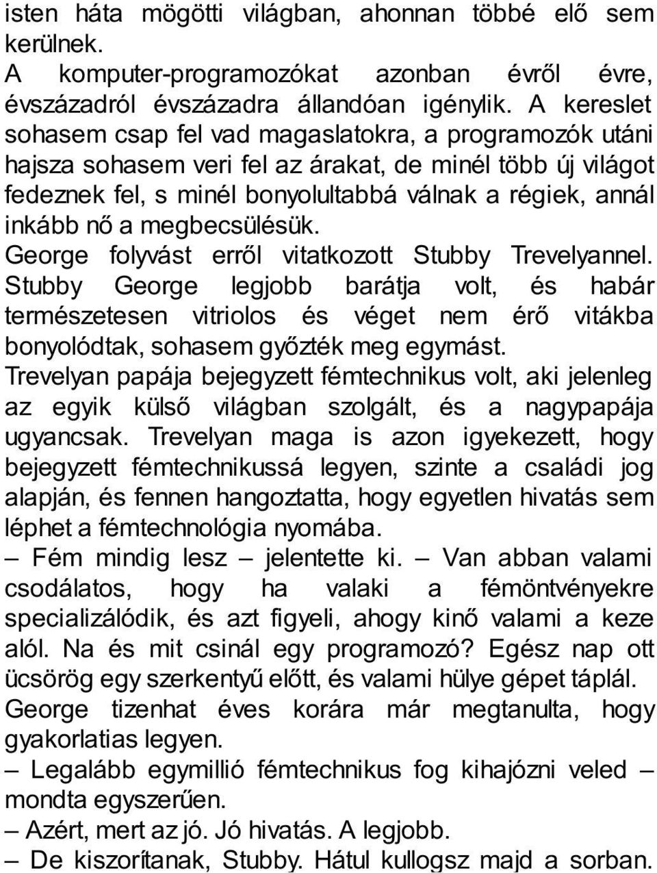 megbecsülésük. George folyvást erről vitatkozott Stubby Trevelyannel.