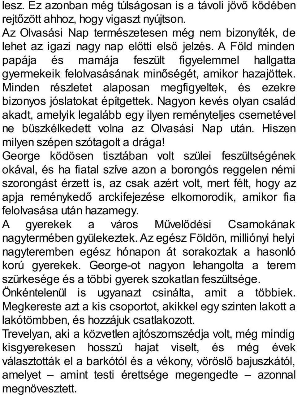 Nagyon kevés olyan család akadt, amelyik legalább egy ilyen reményteljes csemetével ne büszkélkedett volna az Olvasási Nap után. Hiszen milyen szépen szótagolt a drága!