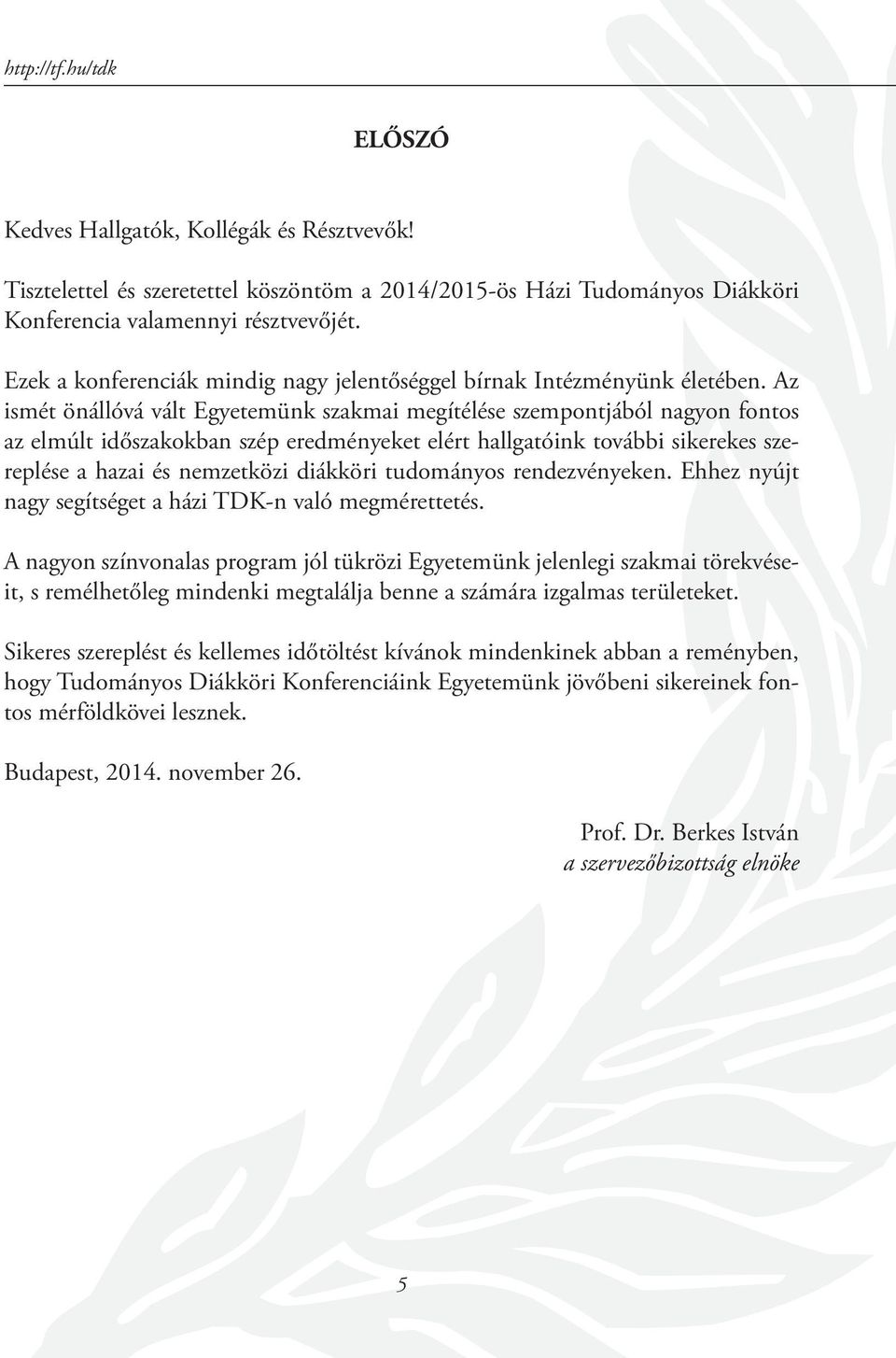 Az ismét önállóvá vált Egyetemünk szakmai megítélése szempontjából nagyon fontos az elmúlt időszakokban szép eredményeket elért hallgatóink további sikerekes szereplése a hazai és nemzetközi diákköri