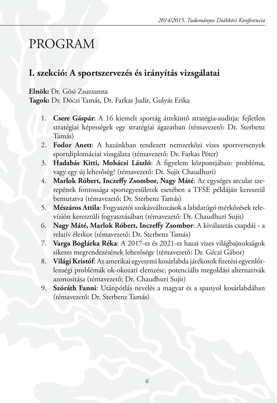 Fodor Anett: A hazánkban rendezett nemzetközi vizes sportversenyek sportdiplomáciai vizsgálata (témavezető: Dr. Farkas Péter) 3.