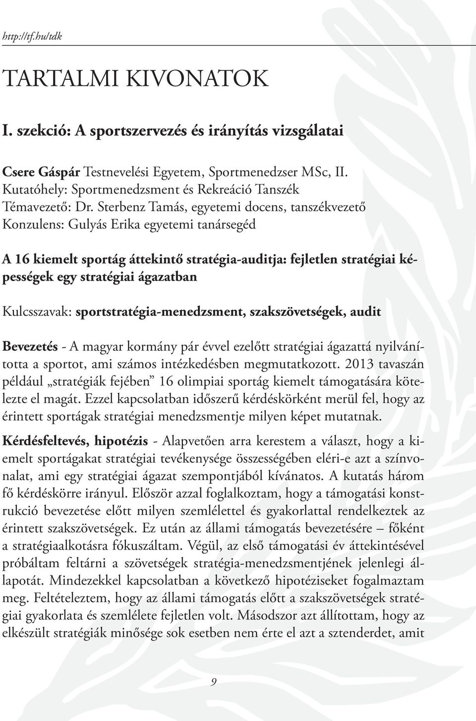 Sterbenz Tamás, egyetemi docens, tanszékvezető Konzulens: Gulyás Erika egyetemi tanársegéd A 16 kiemelt sportág áttekintő stratégia-auditja: fejletlen stratégiai képességek egy stratégiai ágazatban