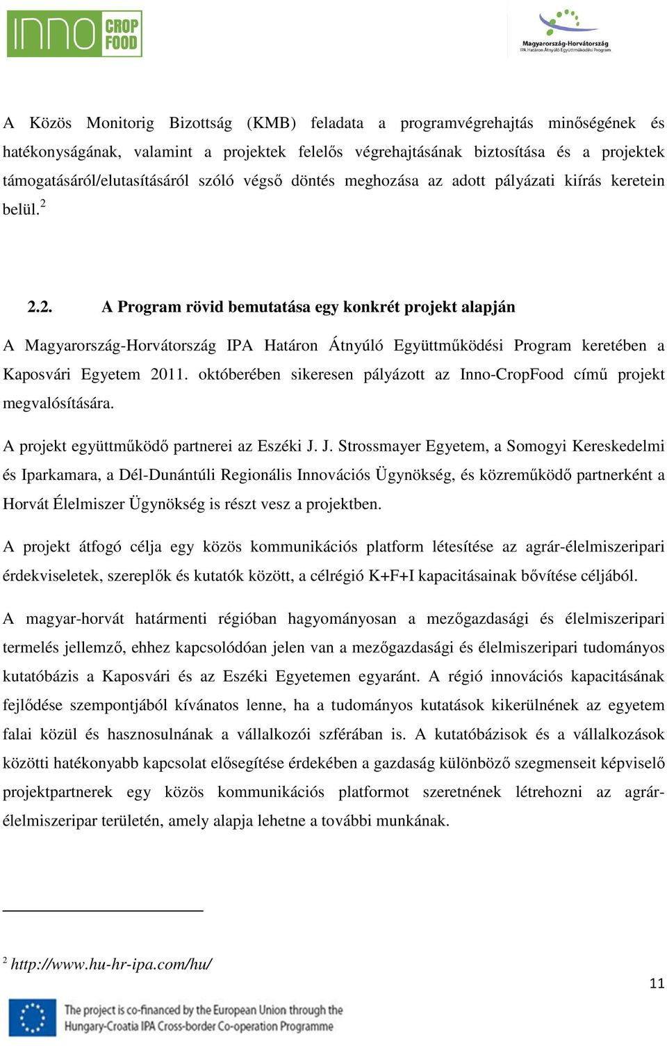 2.2. A Program rövid bemutatása egy konkrét projekt alapján A Magyarország-Horvátország IPA Határon Átnyúló Együttműködési Program keretében a Kaposvári Egyetem 2011.