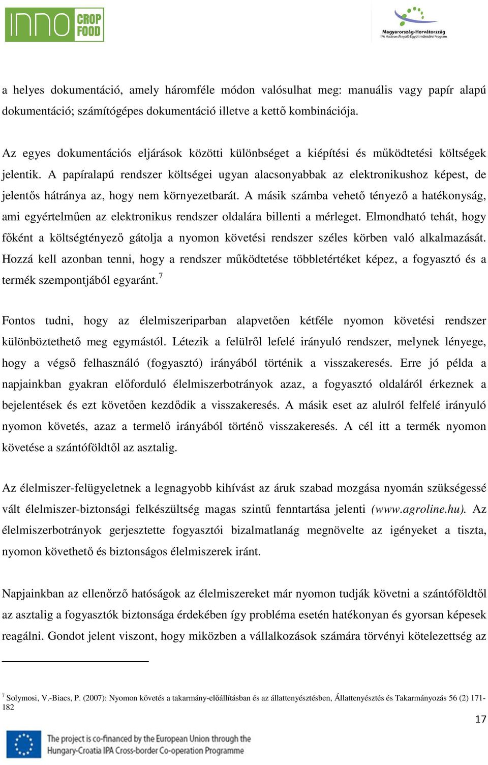 A papíralapú rendszer költségei ugyan alacsonyabbak az elektronikushoz képest, de jelentős hátránya az, hogy nem környezetbarát.