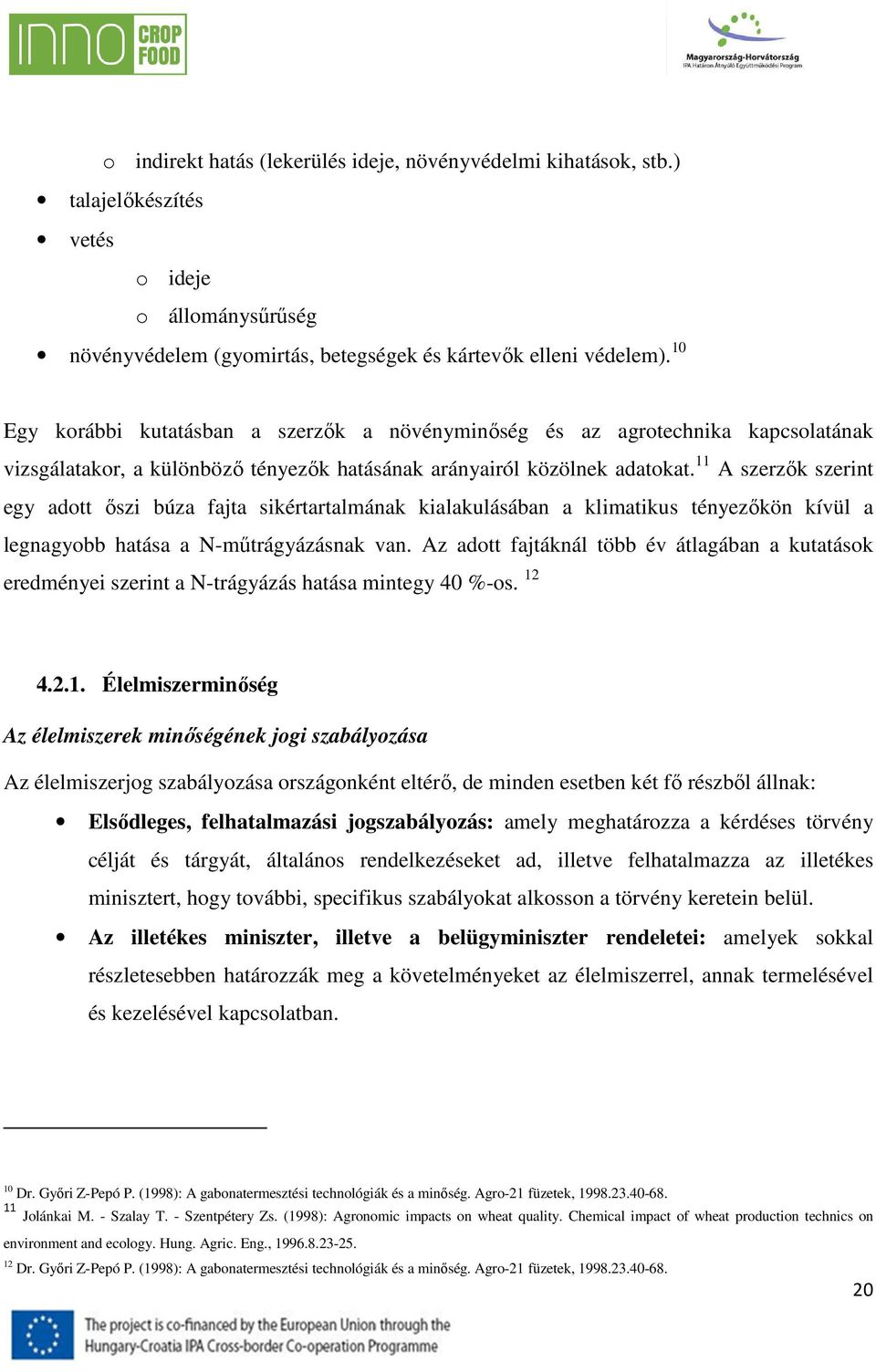 11 A szerzők szerint egy adott őszi búza fajta sikértartalmának kialakulásában a klimatikus tényezőkön kívül a legnagyobb hatása a N-műtrágyázásnak van.