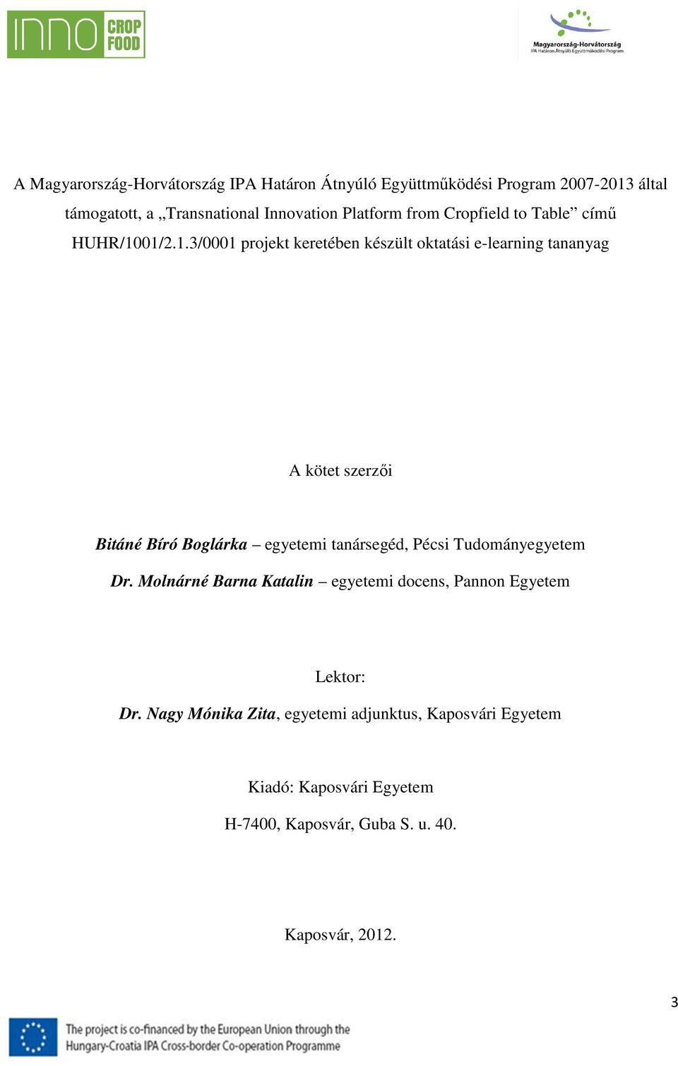 01/2.1.3/0001 projekt keretében készült oktatási e-learning tananyag A kötet szerzői Bitáné Bíró Boglárka egyetemi tanársegéd,