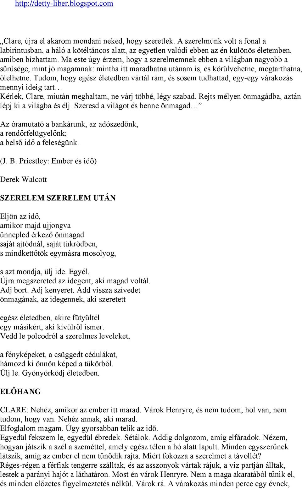 Tudom, hogy egész életedben vártál rám, és sosem tudhattad, egy-egy várakozás mennyi ideig tart Kérlek, Clare, miután meghaltam, ne várj többé, légy szabad.