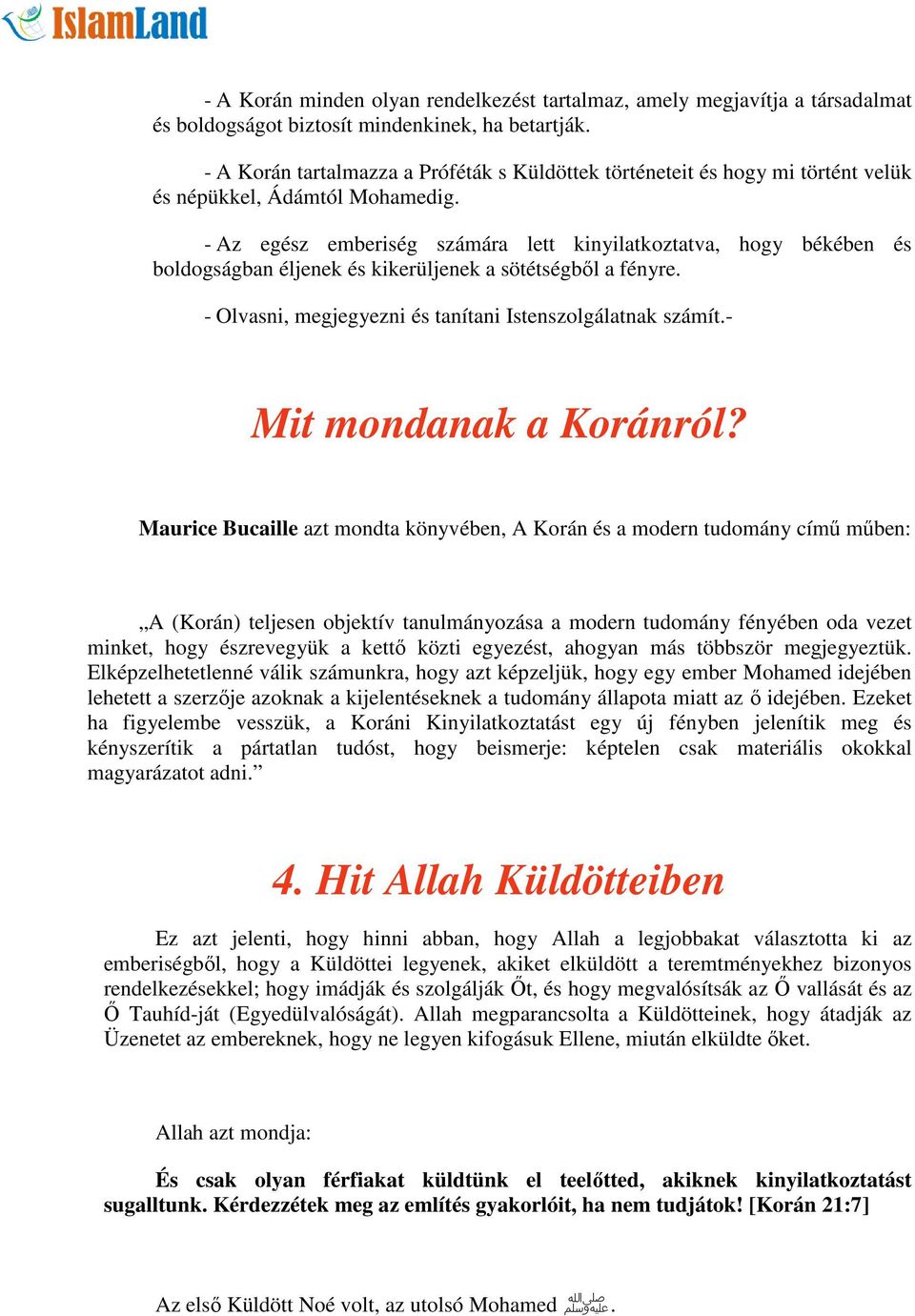 - Az egész emberiség számára lett kinyilatkoztatva, hogy békében és boldogságban éljenek és kikerüljenek a sötétségből a fényre. - Olvasni, megjegyezni és tanítani Istenszolgálatnak számít.