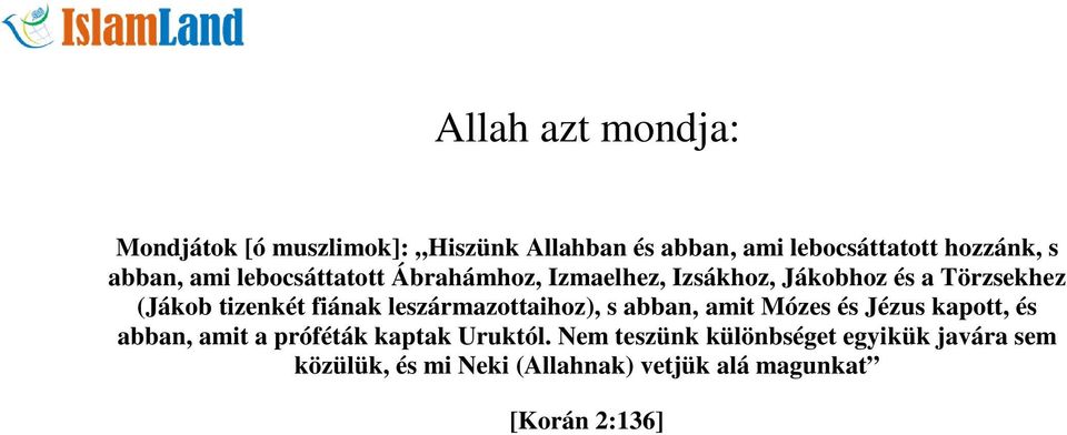 leszármazottaihoz), s abban, amit Mózes és Jézus kapott, és abban, amit a próféták kaptak Uruktól.