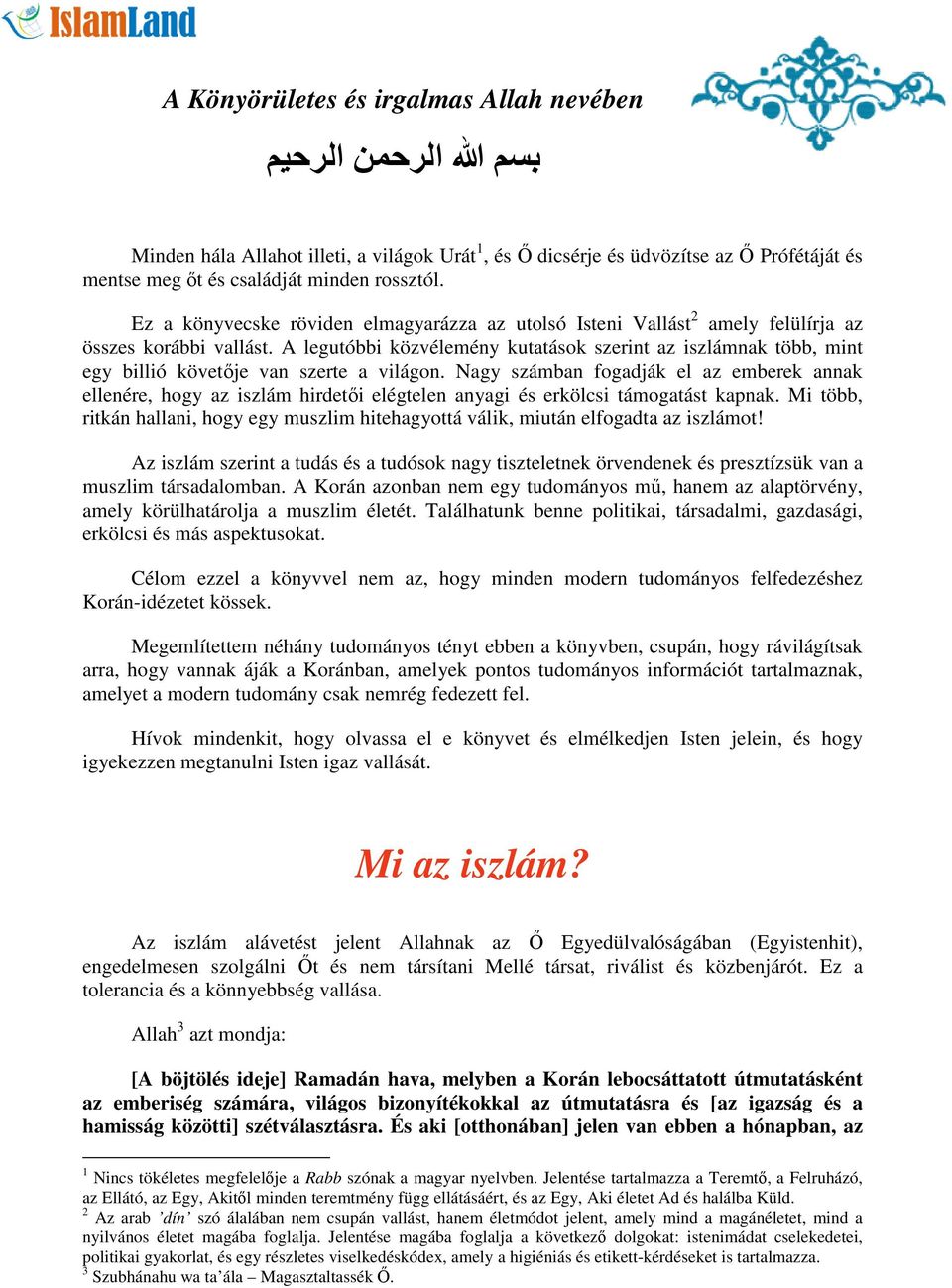 A legutóbbi közvélemény kutatások szerint az iszlámnak több, mint egy billió követője van szerte a világon.
