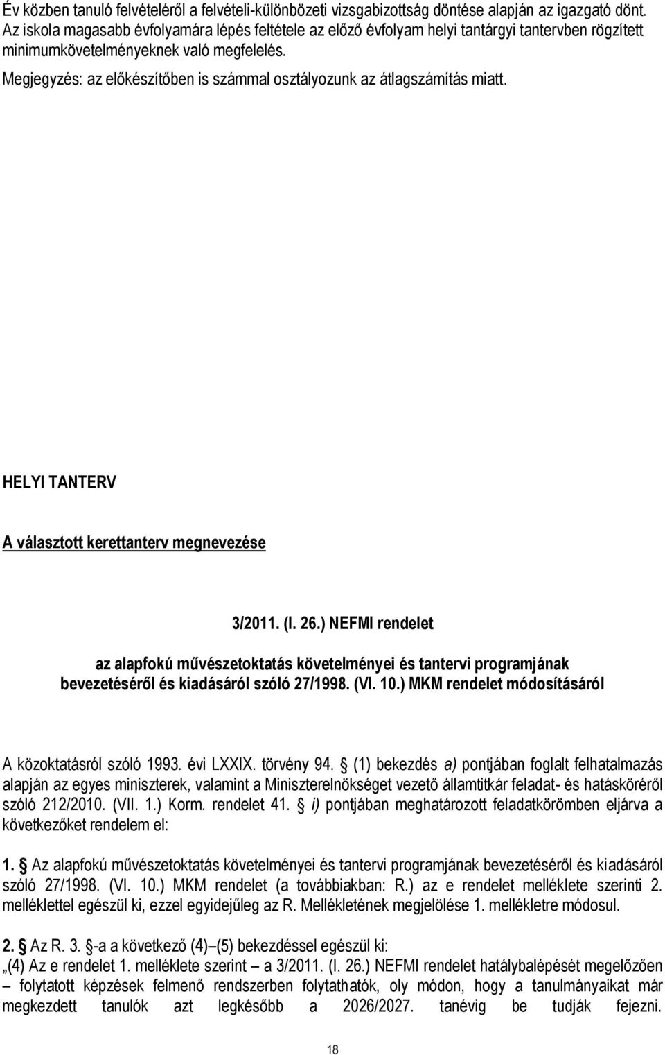 Megjegyzés: az előkészítőben is számmal osztályozunk az átlagszámítás miatt. HELYI TANTERV A választott kerettanterv megnevezése 3/2011. (I. 26.