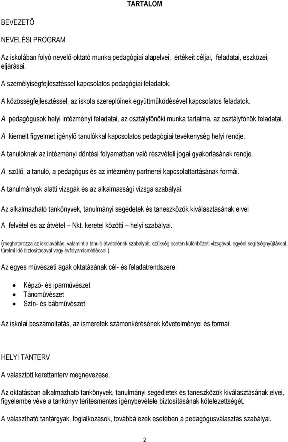 A pedagógusok helyi intézményi feladatai, az osztályfőnöki munka tartalma, az osztályfőnök feladatai. A kiemelt figyelmet igénylő tanulókkal kapcsolatos pedagógiai tevékenység helyi rendje.