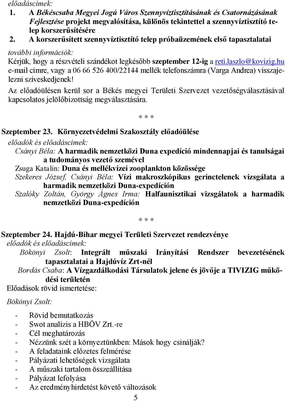 hu e-mail címre, vagy a 06 66 526 400/22144 mellék telefonszámra (Varga Andrea) visszajelezni szíveskedjenek!