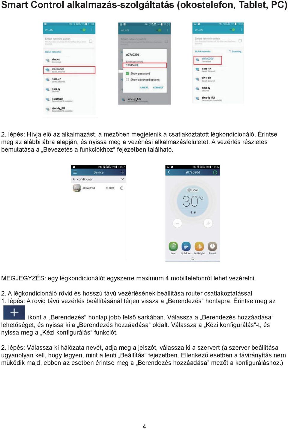 MEGJEGYZÉS: egy légkondicionálót egyszerre maximum 4 mobiltelefonról lehet vezérelni. 2. A légkondicionáló rövid és hosszú távú vezérlésének beállítása router csatlakoztatással 1.